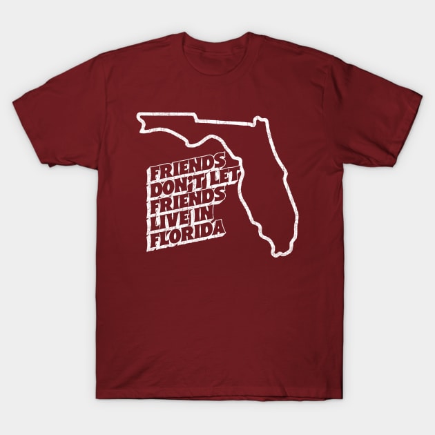 Friends Don't Let Friends Live In Florida T-Shirt by DankFutura